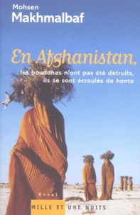 Mohsen Makhmalbâf - En Afghanistan, les bouddhas n'ont pas été détruits, ils se sont écroulés de honte.
