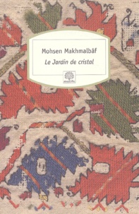 Mohsen Makhmalbâf - Le jardin de cristal.