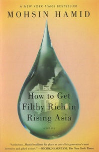 Mohsin Hamid - How to Get Filthy Rich in Rising Asia.