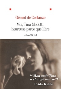 Télécharger des livres sur ipad Moi Tina Modotti heureuse parce que libre par  RTF ePub DJVU 9782226449689 (Litterature Francaise)
