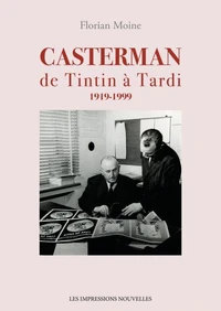Casterman de Tintin à Tardi 1919-1999