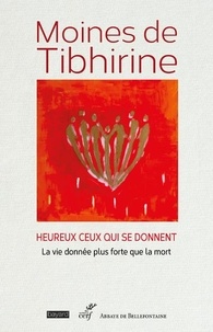  Moines de Tibhirine - Heureux ceux qui se donnent - La vie donnée plus forte que la mort.