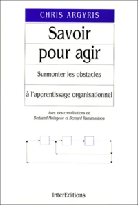 Savoir Pour Agir. Surmonter Les Obstacles A L'Apprentissage Organisationnel