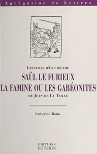 "Saül le furieux","La famine ou Les Gabéonites", de Jean de La Taille