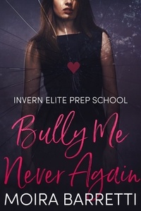  Moira Barretti - Bully Me Never Again - Invern Elite Prep School, #3.