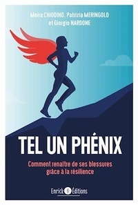 Moira Chiodini et Patrizia Meringolo - Tel un Phénix - Comment renaître de ses blessures grâce à la résilience.