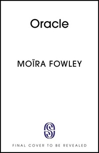 Moïra Fowley - Oracle - The debut novel from the author of Eyes Guts Throat Bones.