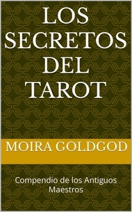  Moira Goldgod - Los Secretos del Tarot - Compendio de los antiguos Maestros, #1.