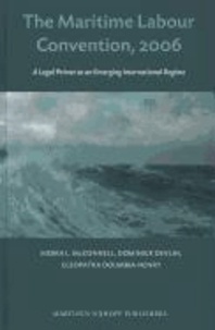 Moira L. (Moira Lynne) McConnell et Dominick Devlin - The Maritime Labour Convention, 2006: A Legal Primer to an Emerging International Regime.