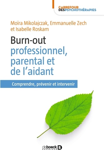Burn-out professionnel parental et de l'aidant. Comprendre prévenir et intervenir