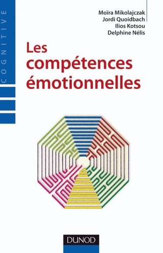 Moïra Mikolajczak et Jordi Quoidbach - Les compétences émotionnelles.