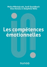 Mobi ebooks téléchargements Les compétences émotionnelles 9782100860111 par Moïra Mikolajczak, Jordi Quoidbach, Ilios Kotsou, Delphine Nelis