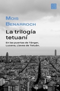  Mois Benarroch - La trilogía tetuaní.