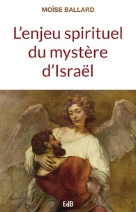 Moise Ballard - L'enjeu spirituel du mystère d'Israël.