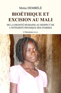 Moïse Dembélé - Bioéthique et excision au Mali - De la dignité humaine au respect de l'intégrité physique des femmes.