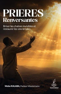 PRIÈRES RENVERSANTES : Briser les chaines invisibles et restaurer les vies brisées