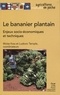 Moïse Kwa et Ludovic Temple - Le bananier plantain - Enjeux socio-économiques et techniques, expériences en Afrique intertropicale.