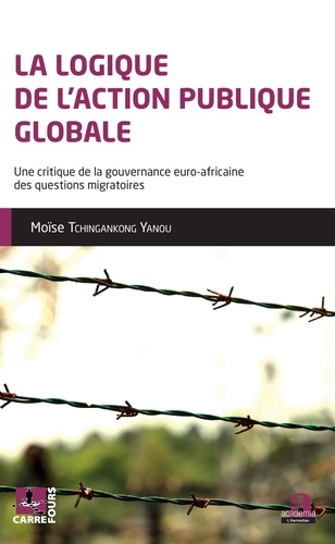 La logique de l'action publique globale. Une critique de la gouvernance euro-africaine des questions migratoires