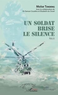 Moïse Tendeng - Un soldat brise le silence.