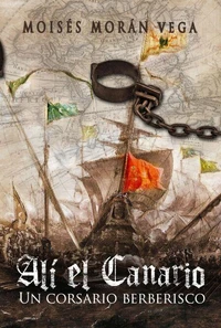 Alí el Canario. Un corsario berberisco