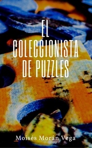  Moisés Morán Vega - El coleccionista de puzzles.