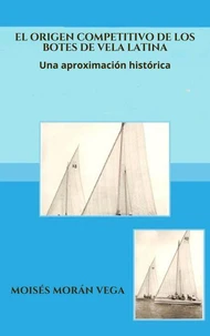 El origen competitivo de los botes de Vela Latina Una aproximación histórica