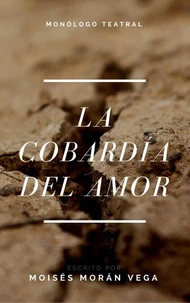 La cobardía del amor. Monólogo teatral