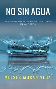  Moisés Morán Vega - No sin agua.