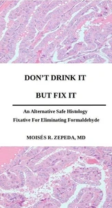 Don't Drink It But Fix It:  An Alternative Safe Histology Fixative For Eliminating Formaldehyde