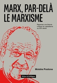 Moishe Postone - Marx, par-delà le marxisme - Repenser une théorie critique du capitalisme au XXIe siècle.