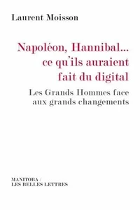 Napoléon, Hannibal... ce qu'ils auraient fait du digital