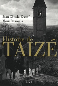 Moïz Rasiwala et Jean-Claude Escaffit - Histoire de Taizé.