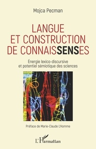 Mojca Pecman - Langue et construction de connaisSENSes - Energie lexico-discursive et potentiel sémiotique des sciences.