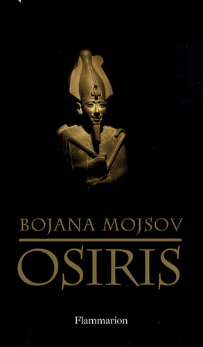 Mojsov Bojana - Osiris - Mort et renaissance d'un dieu.