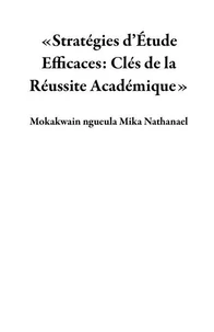 «Stratégies d’Étude Efficaces: Clés de la Réussite Académique»