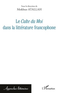 Mokhtar Atallah - Le Culte du Moi dans la littérature francophone.