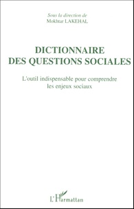Mokhtar Lakehal et Olivier Bellégo - Dictionnaire des questions sociales - L'outil indispensable pour comprendre les enjeux sociaux.
