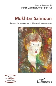 Farah Zaïem - Mokhtar Sahnoun - Autour de son uvre poétique et romanesque.