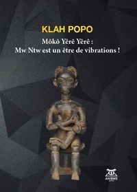 Popo Klah - Môko yêrê yêrê - Mw Ntw est un être de vibrations !.