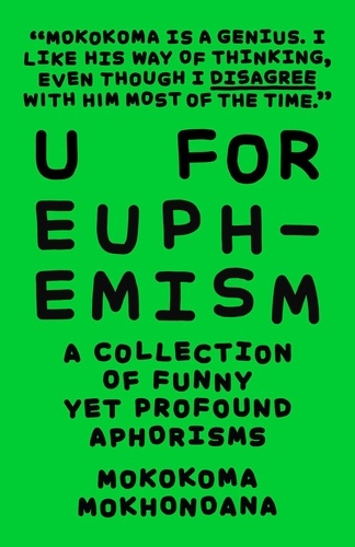  Mokokoma Mokhonoana - U for Euphemism: A Collection of Funny yet Profound Aphorisms - A Collection of Funny yet Profound Aphorisms.