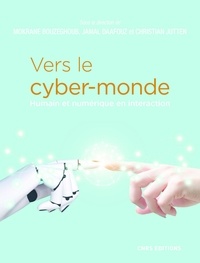 Mokrane Bouzeghoub et Jamal Daafouz - Vers le cyber-monde - Humain et numérique en interaction.
