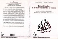 Moktar Lamari - Forces Feminines Et Dynamiques Rurales En Tunisie : Contributions Socio-Economiques Et Espoirs Des Jeunes Filles Du Monde Rural.