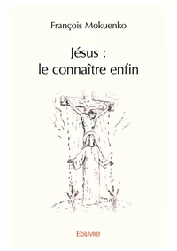 Jésus : le connaître enfin