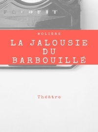 Molière . - La Jalousie du Barbouillé.