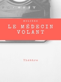 Molière . - Le Médecin Volant.