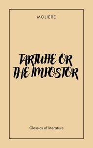 Molière . - Tartuffe or the impostor.