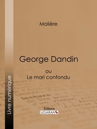  Molière et  Ligaran - George Dandin - ou Le mari confondu.