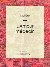  Molière et  Ligaran - L'Amour médecin.