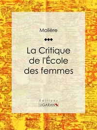  Molière et  Ligaran - La Critique de l'Ecole des femmes.