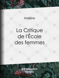  Molière - La Critique de l'Ecole des femmes.